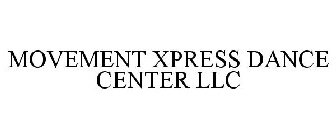 MOVEMENT XPRESS DANCE CENTER LLC