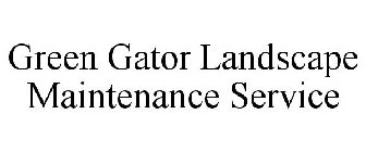 GREEN GATOR LANDSCAPE MAINTENANCE SERVICE
