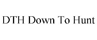 DTH DOWN TO HUNT