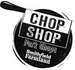 CHOP SHOP PORK CHOPS SMITHFIELD FARMLAND