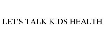 LET'S TALK KIDS HEALTH