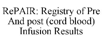 REPAIR: REGISTRY OF PRE AND POST (CORD BLOOD) INFUSION RESULTS