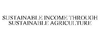 SUSTAINABLE INCOME THROUGH SUSTAINABLE AGRICULTURE