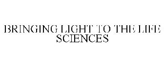 BRINGING LIGHT TO THE LIFE SCIENCES