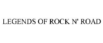 LEGENDS OF ROCK N' ROAD