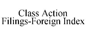 CLASS ACTION FILINGS-FOREIGN INDEX
