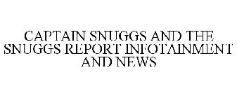 CAPTAIN SNUGGS AND THE SNUGGS REPORT INFOTAINMENT AND NEWS