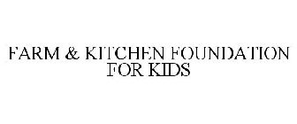 FARM & KITCHEN FOUNDATION FOR KIDS
