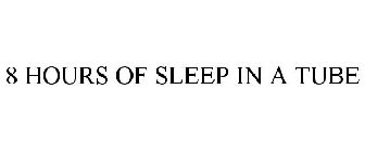 8 HOURS OF SLEEP IN A TUBE