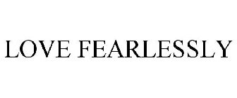 LOVE FEARLESSLY