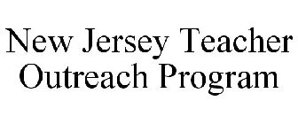 NEW JERSEY TEACHER OUTREACH PROGRAM