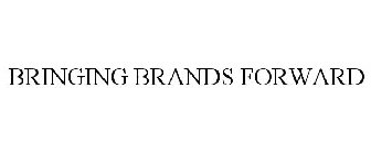 BRINGING BRANDS FORWARD