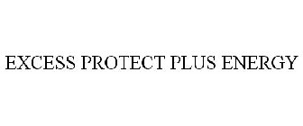 EXCESS PROTECT PLUS ENERGY