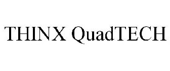 THINX QUADTECH