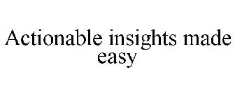 ACTIONABLE INSIGHTS MADE EASY