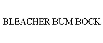BLEACHER BUM BOCK