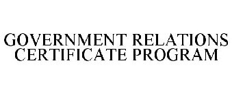GOVERNMENT RELATIONS CERTIFICATE PROGRAM
