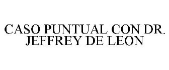 CASO PUNTUAL CON DR. JEFFREY DE LEON