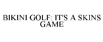 BIKINI GOLF - IT'S A SKINS GAME