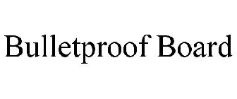 BULLETPROOF BOARD