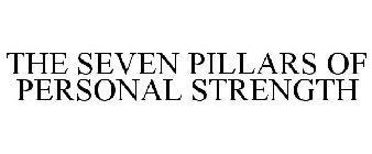 THE SEVEN PILLARS OF PERSONAL STRENGTH