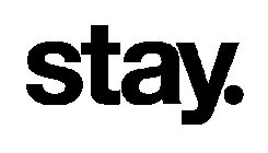 STAY.