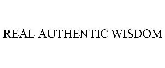 REAL AUTHENTIC WISDOM