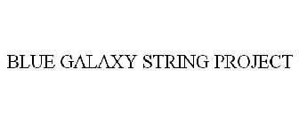 BLUE GALAXY STRING PROJECT