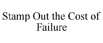 STAMP OUT THE COST OF FAILURE