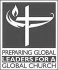 PREPARING GLOBAL LEADERS FOR A GLOBAL CHURCH
