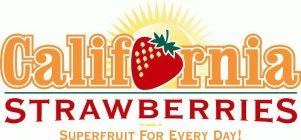 CALIFORNIA STRAWBERRIES SUPERFRUIT FOR EVERY DAY!