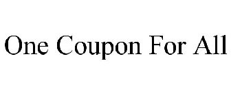 ONE COUPON FOR ALL