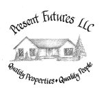 PRESENT FUTURES LLC QUALITY PROPERTIES QUALITY PEOPLE