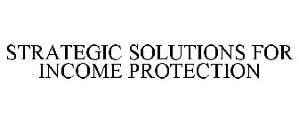 STRATEGIC SOLUTIONS FOR INCOME PROTECTION