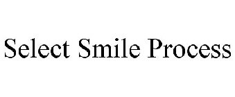 SELECT SMILE PROCESS