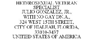 HETEROSEXUAL VETERAN SPECIALIST JULIO GONZALEZ, JR., WITH NO GAY DN.A., 324 WEST 15TH STREET, CITY OF HIALEAH, FLORIDA, 33010-3437 UNITIED STATES OF AMERICA