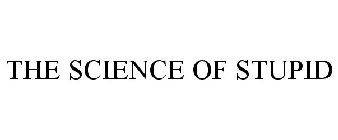 SCIENCE OF STUPID