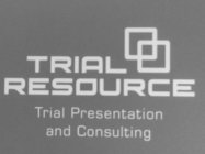 TRIAL RESOURCE TRIAL PRESENTATION AND CONSULTING