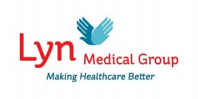 LYN MEDICAL GROUP MAKING HEALTH CARE BETTER