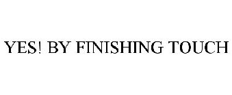 YES! BY FINISHING TOUCH