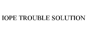 IOPE TROUBLE SOLUTION