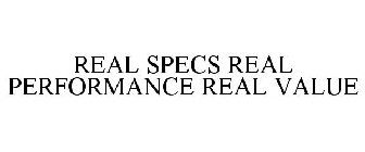 REAL SPECS REAL PERFORMANCE REAL VALUE