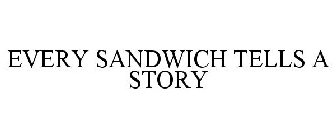 EVERY SANDWICH TELLS A STORY