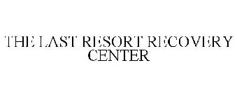 THE LAST RESORT RECOVERY CENTER