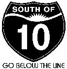 SOUTH OF 10 GO BELOW THE LINE