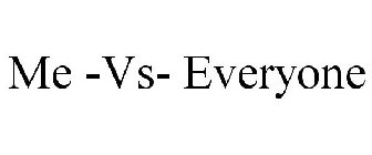 ME -VS- EVERYONE