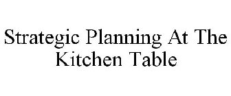 STRATEGIC PLANNING AT THE KITCHEN TABLE
