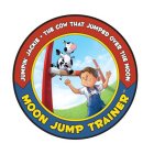 JUMPIN' JACKIE · THE COW THAT JUMPED OVER THE MOON MOON JUMP TRAINER