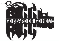 BIGG RIGG GO BEARD OR GO HOME