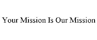 YOUR MISSION IS OUR MISSION